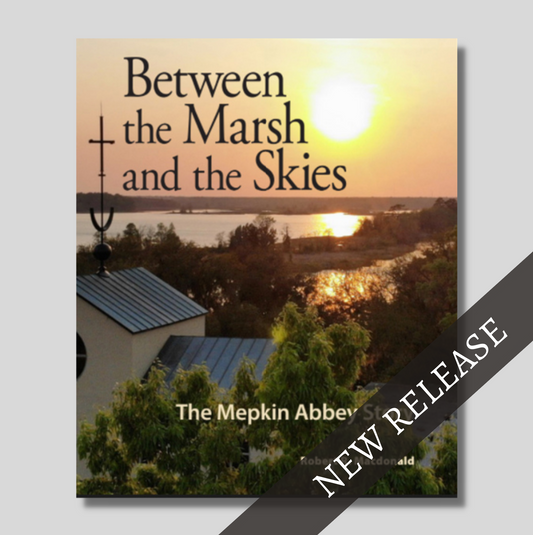 Between the Marsh and the Skies: The Mepkin Abbey Story ~ Robert R. Macdonald