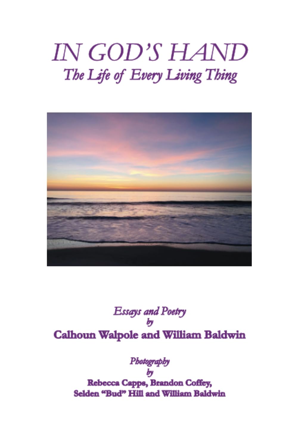 In God's Hand, The Life of Every Living Thing ~ William P. Baldwin, III and Callie Walpole