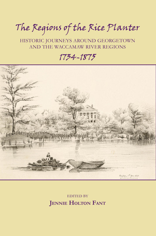 The Regions of the Rice Planter, 1734-1875 ~Jennie Holt Fant