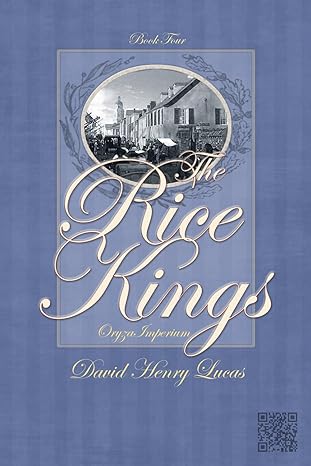 The Rice Kings, Book Four, The Beginning ~ David Henry Lucas