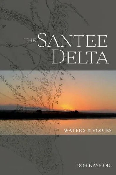 The Santee Delta:  Waters & Voices - Bob Raynor