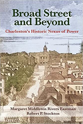 Broad Street and Beyond, Charleston's Historic Nexus of Power ~ Eastman & Stockton