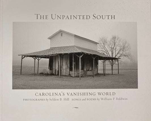 The Unpainted South: Carolina's Vanishing World ~ Selden B. Hill & William P. Baldwin, III