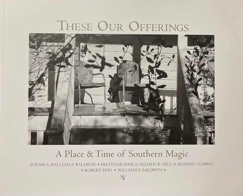 These Our Offerings: A Place & Time of Southern Magic ~ Selden B. Hill, Sharon Cumbee, Robert Epps, & William P. Baldwin, III