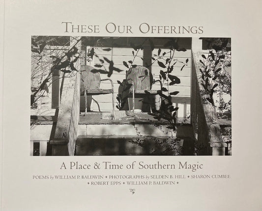 These Our Offerings: A Place & Time of Southern Magic ~ Selden B. Hill, Sharon Cumbee, Robert Epps, & William P. Baldwin. “