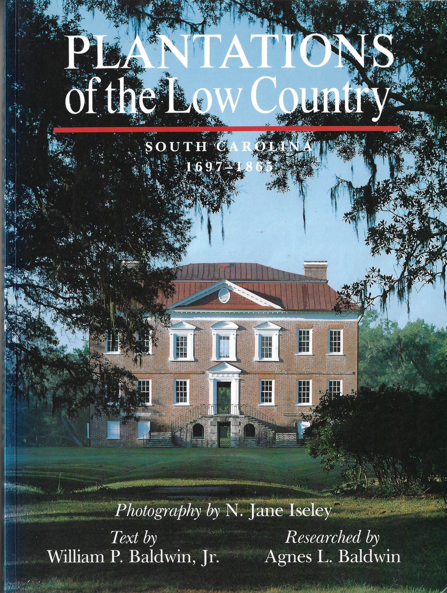 Plantations of the Low Country-South Carolina 1697-1865 ~William P. Baldwin, researched by Agnes L. Baldwin.  Photography by N. Jane Isley