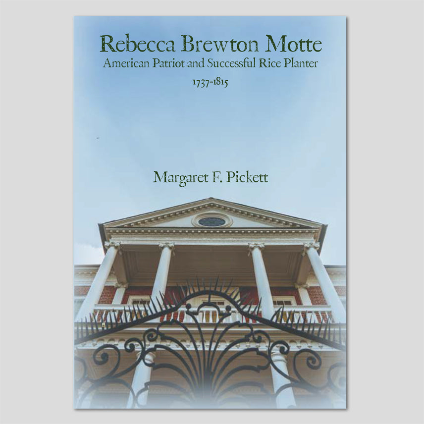 Rebecca Brewton Motte, American Patriot and Successful Rice Planter 1737-1815 ~ Pickett