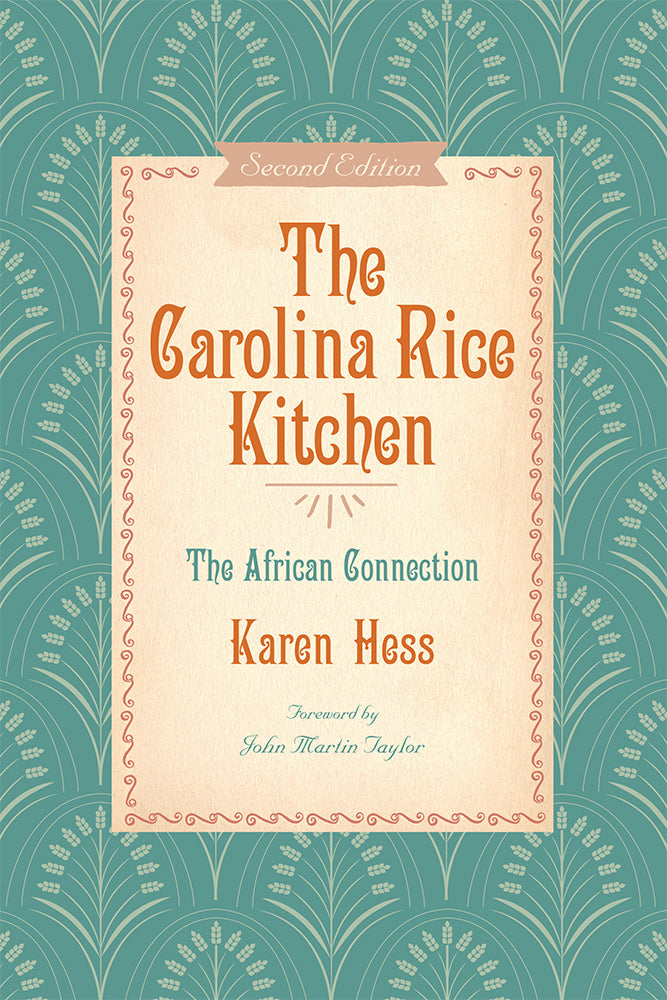 The Carolina Rice Kitchen, second edition The African Connection ~ Karen Hess foreword by John Martin Taylor compiled by Mrs. Samuel Gaillard Stoney