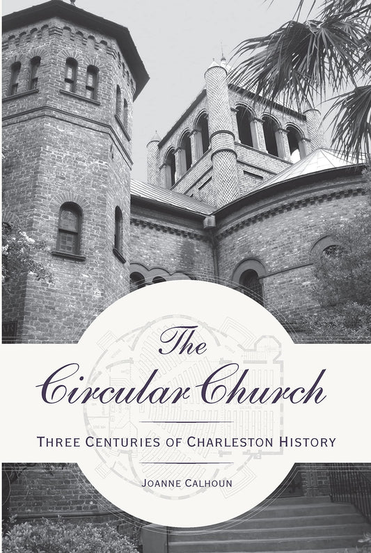 The Circular Church: Three Centuries of Charleston History ~ Joanne Calhoun