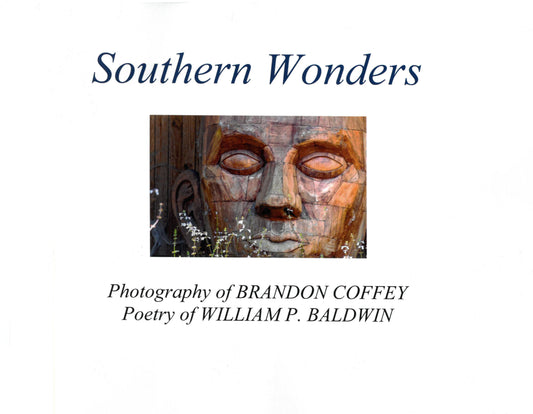 Southern Wonders: Photography of Brandon Coffey, Poetry of William P. Baldwin, III