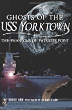 Ghosts of the USS Yorktown: The Phantoms of Patriots Point ~ Bruce Orr & Kayla Orr