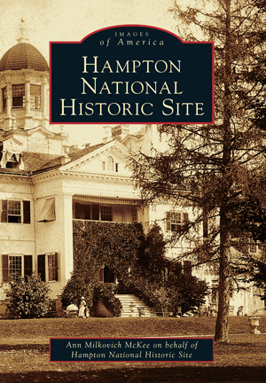 Hampton National Historic Site By Ann Milkovich McKee on behalf of Hampton National Historic Site