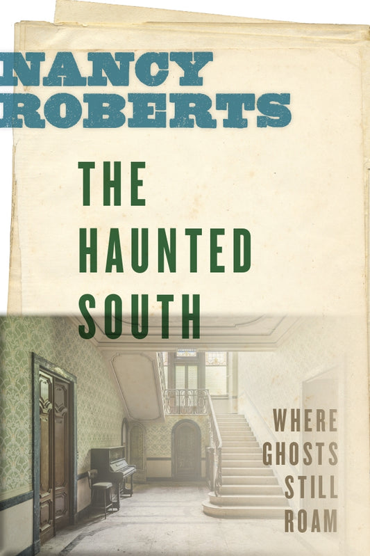 The Haunted South - Where Ghosts Still Roam ~ Nancy Roberts