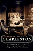 Remembering Old Charleston:: A Peek Behind Parlor Doors ~ Margaret Middleton Rivers Eastman