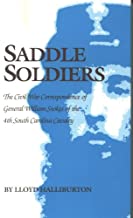 Saddle Soldiers: The Civil War Correspondence of General William Stokes of the 4th South Carolina Cavalry ~ Lloyd Halliburton