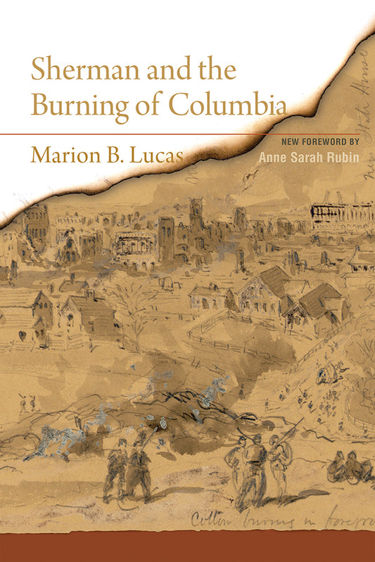 Sherman and the Burning of Columbia ~ Marion B. Lucas ~ Foreward by Anne Sarah Rubin