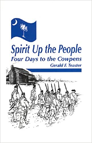 Spirit Up the People- Four Days to the Cowpens ~ Gereald Teaster