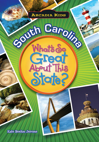 South Carolina: What's So Great About This State? ~ Kate Boehm Jerome