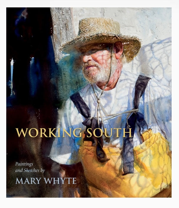 Working South, Paintings and Sketches by Mary Whyte ~ Mary Whyte foreword by Martha Severns